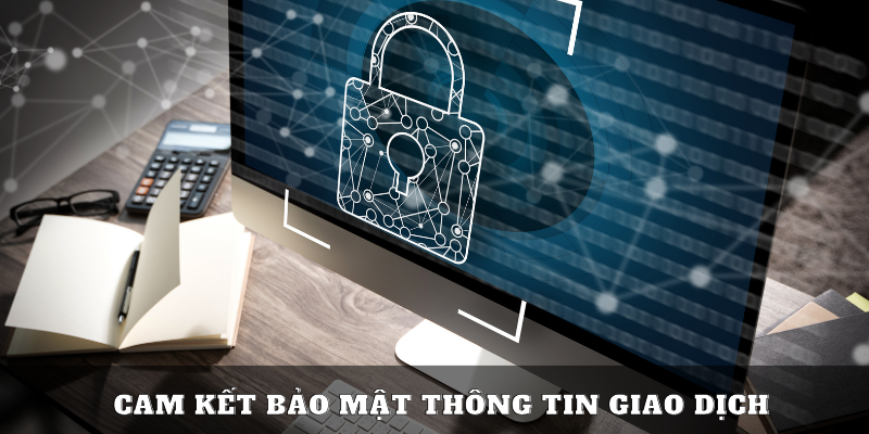 Cam kết bảo mật thông tin giao dịch trong chính sách bảo mật đá gà Thomo